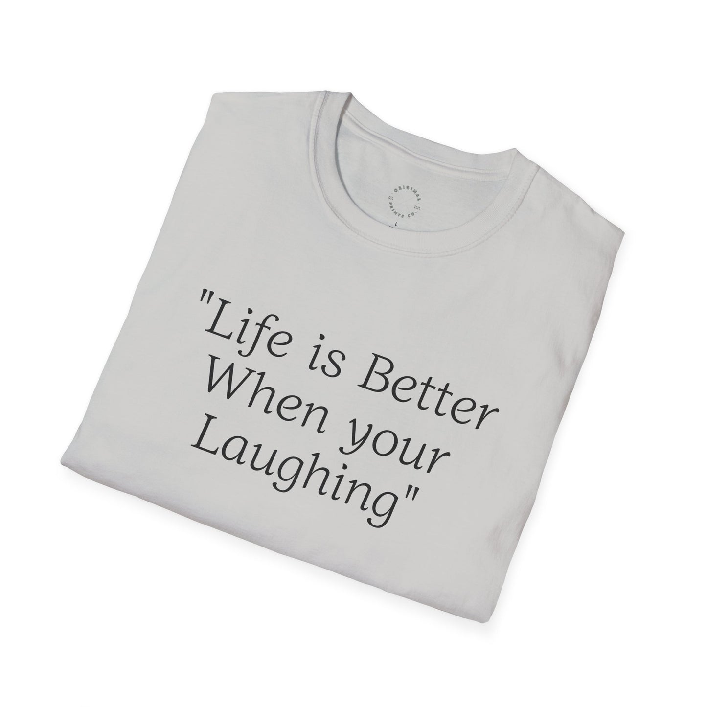 Life is Better when your Laughing, Unisex Softstyle T-Shirt