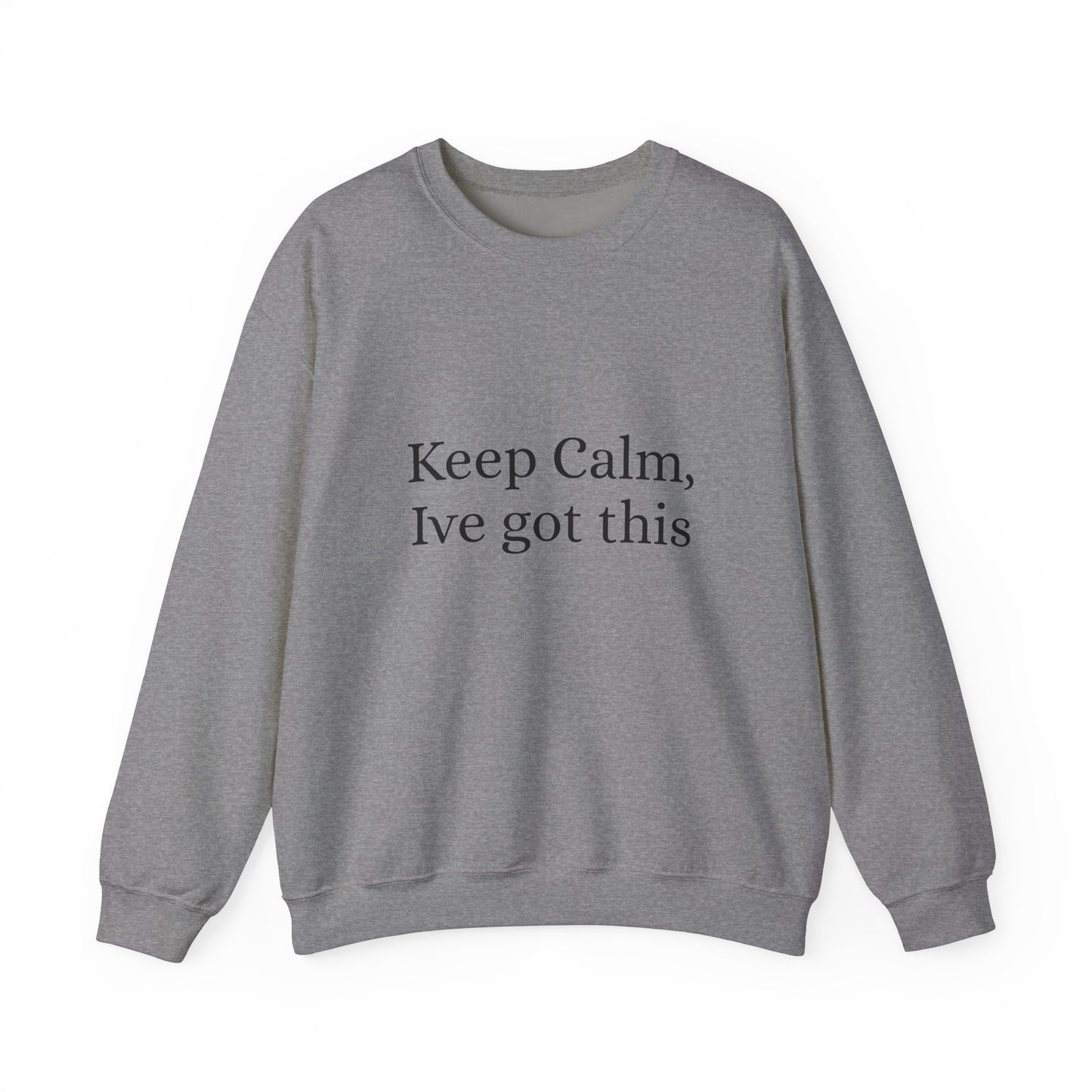 Keep Calm Ive got this, Unisex Heavy Blend™ Crewneck Sweatshirt - Original Prints Co