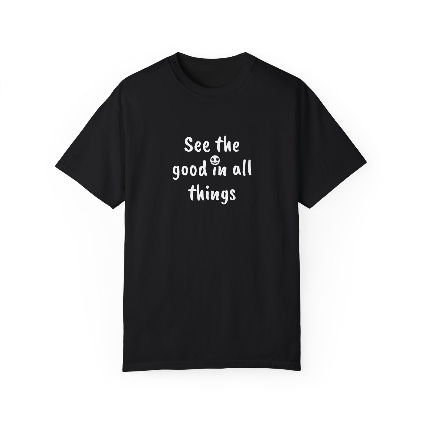 See the good in all things, Unisex Garment-Dyed T-shirt