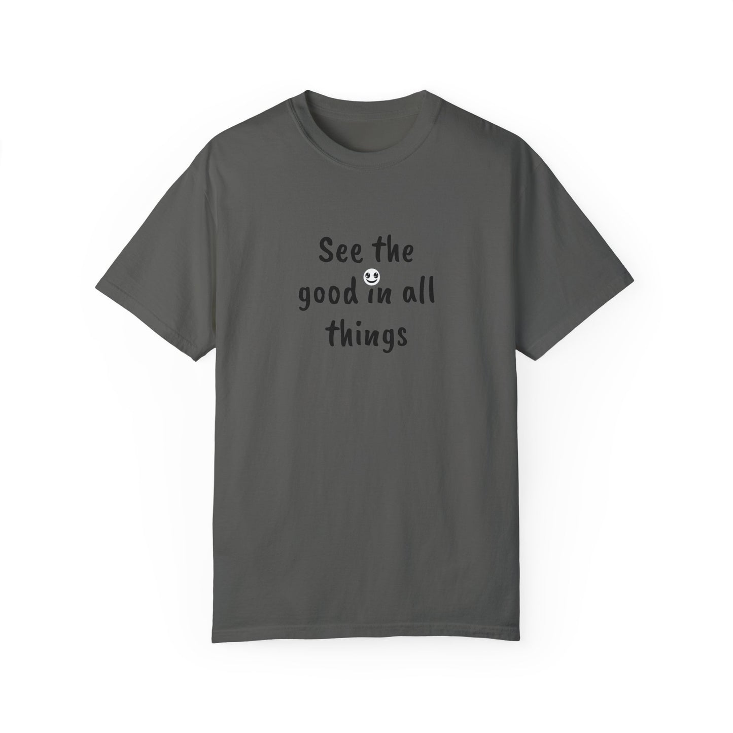 See the good in all things, Unisex Garment-Dyed T-shirt