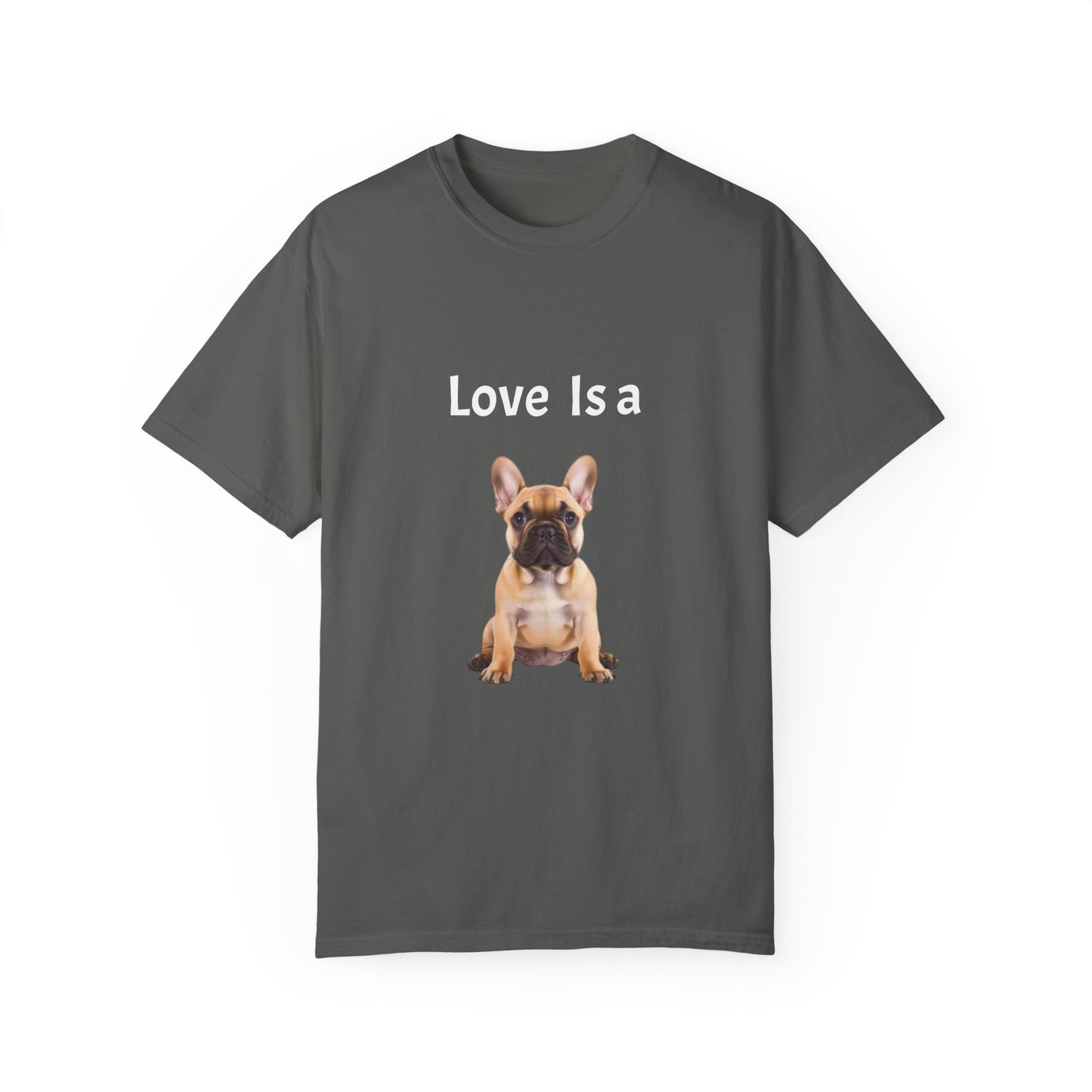 Love is a (French Bull Dog), Unisex Garment-Dyed T-shirt