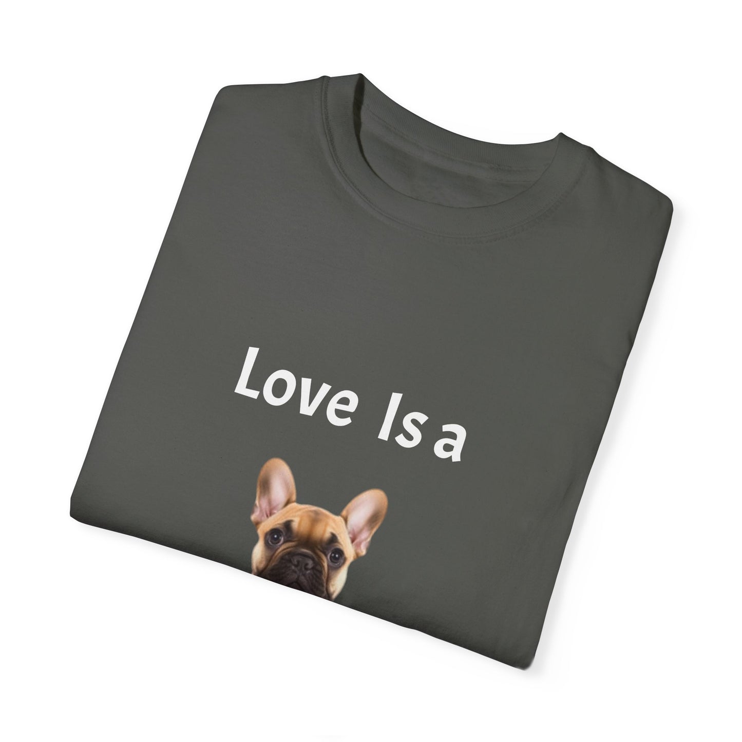 Love is a (French Bull Dog), Unisex Garment-Dyed T-shirt