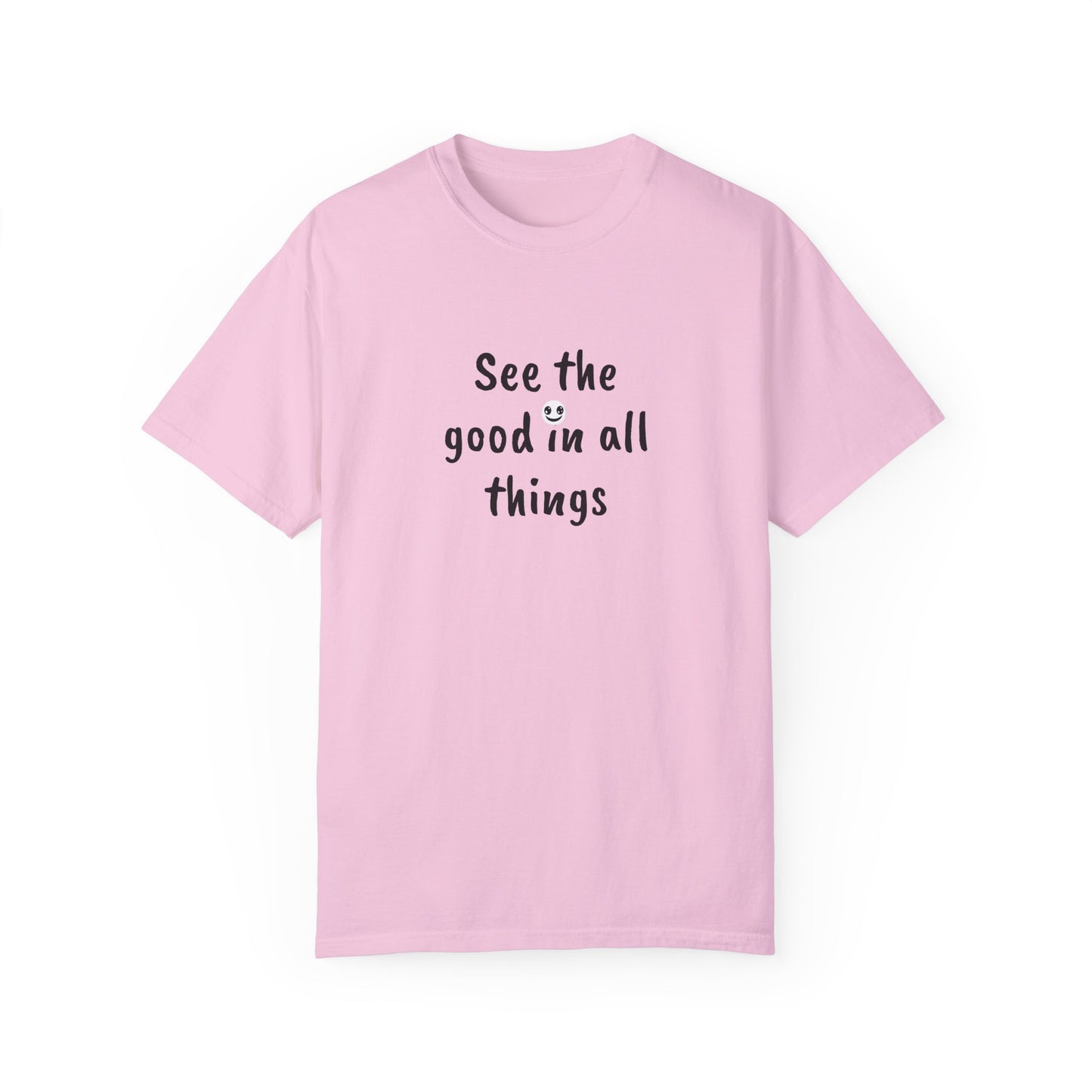 See the good in all things, Unisex Garment-Dyed T-shirt