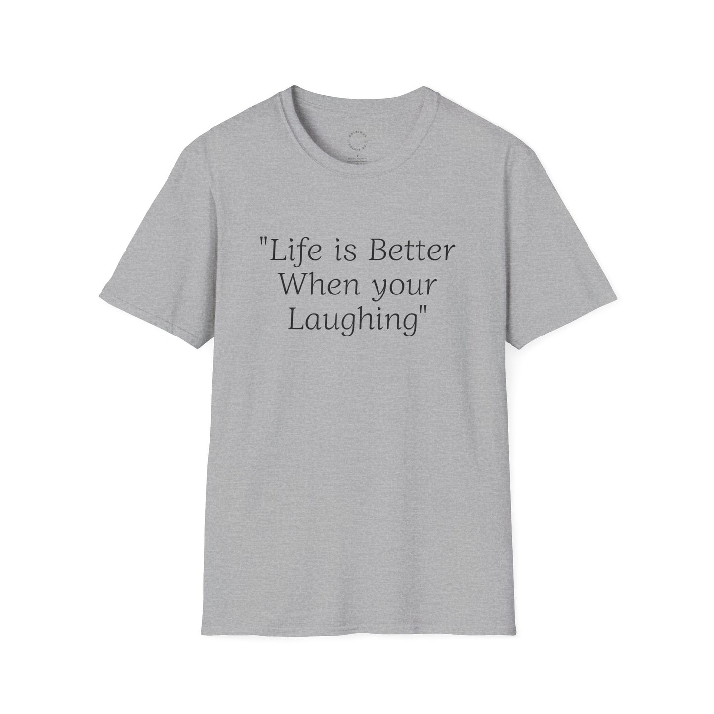 Life is Better when your Laughing, Unisex Softstyle T-Shirt