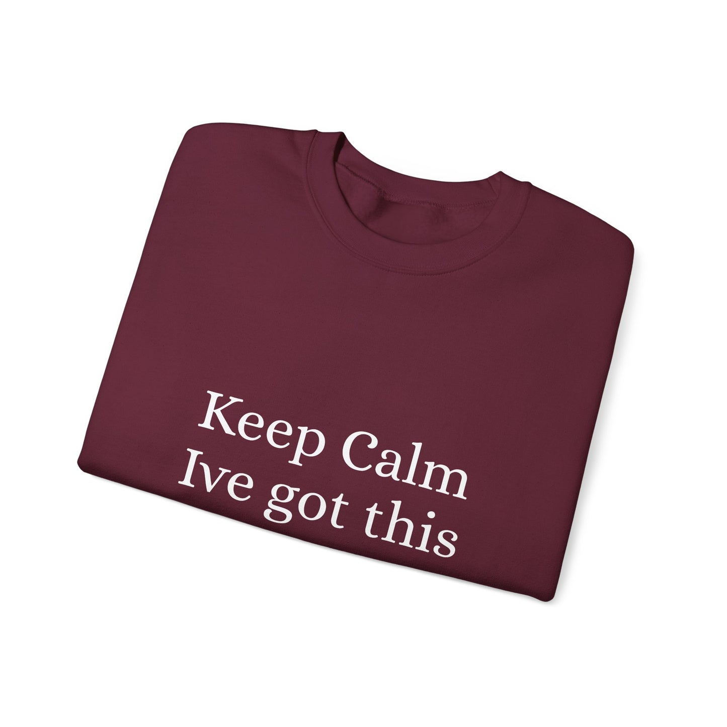 Keep Calm Ive got this, Unisex Heavy Blend™ Crewneck Sweatshirt - Original Prints Co