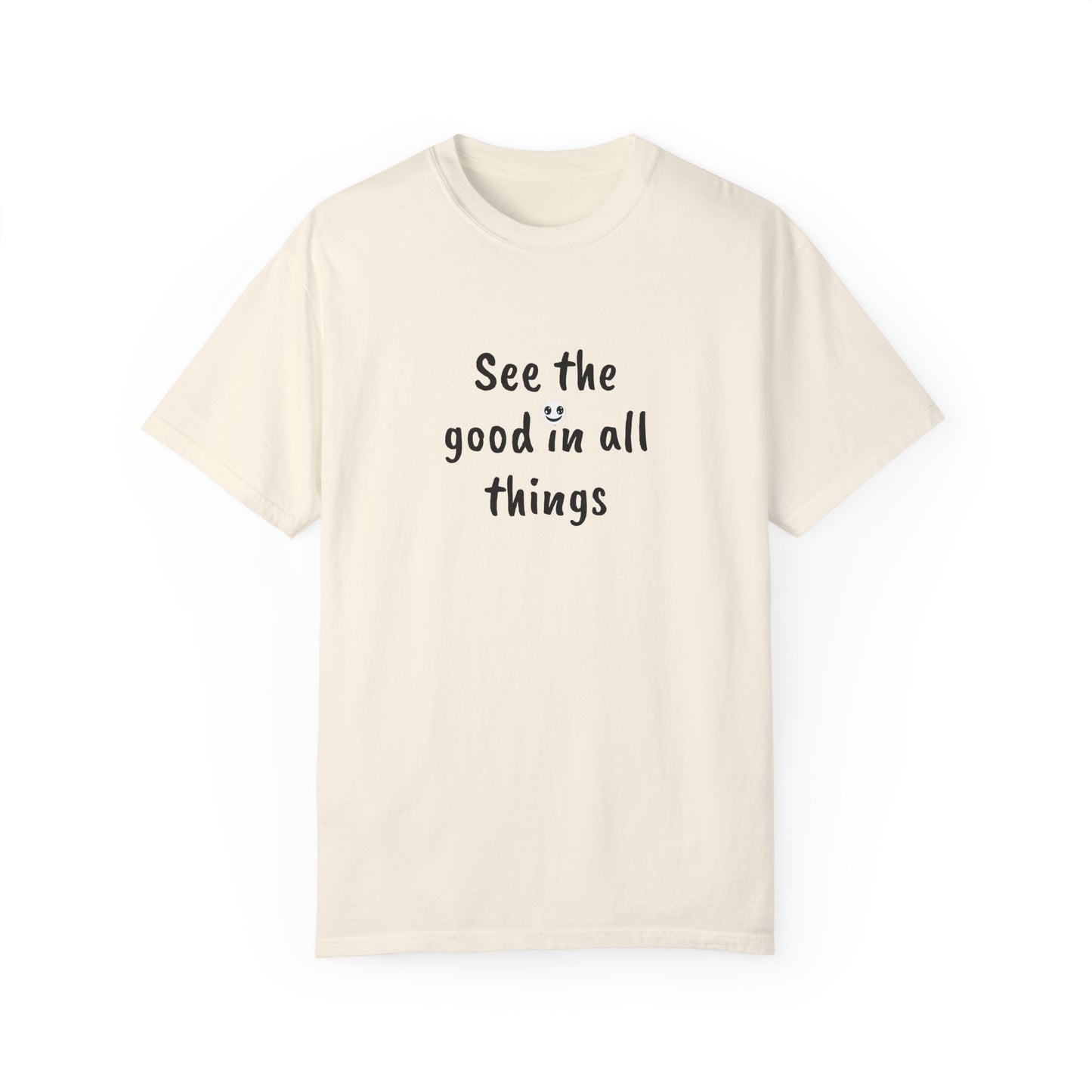 See the good in all things, Unisex Garment-Dyed T-shirt