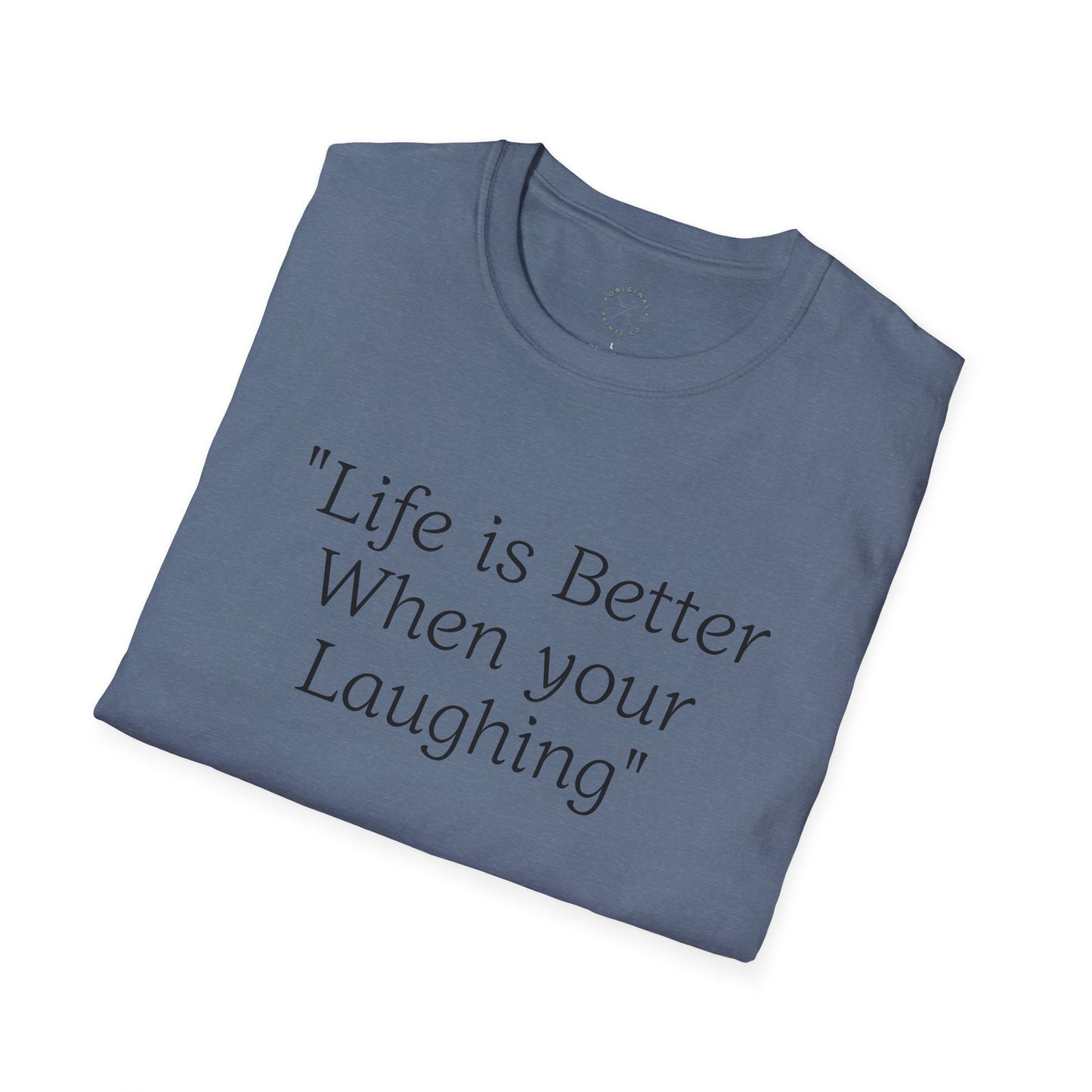 Life is Better when your Laughing, Unisex Softstyle T-Shirt