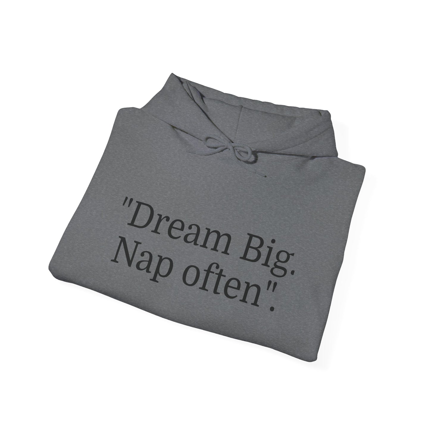 Hooded Sweatshirt, "Dream Big, Nap often"