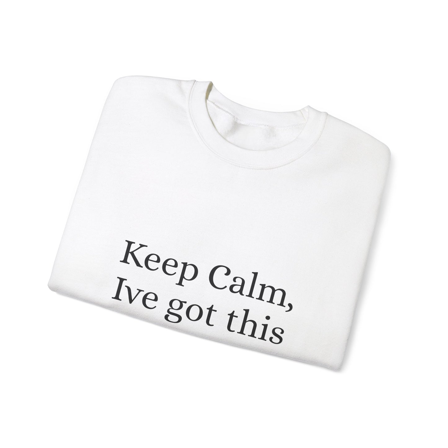 Keep Calm Ive got this, Unisex Heavy Blend™ Crewneck Sweatshirt