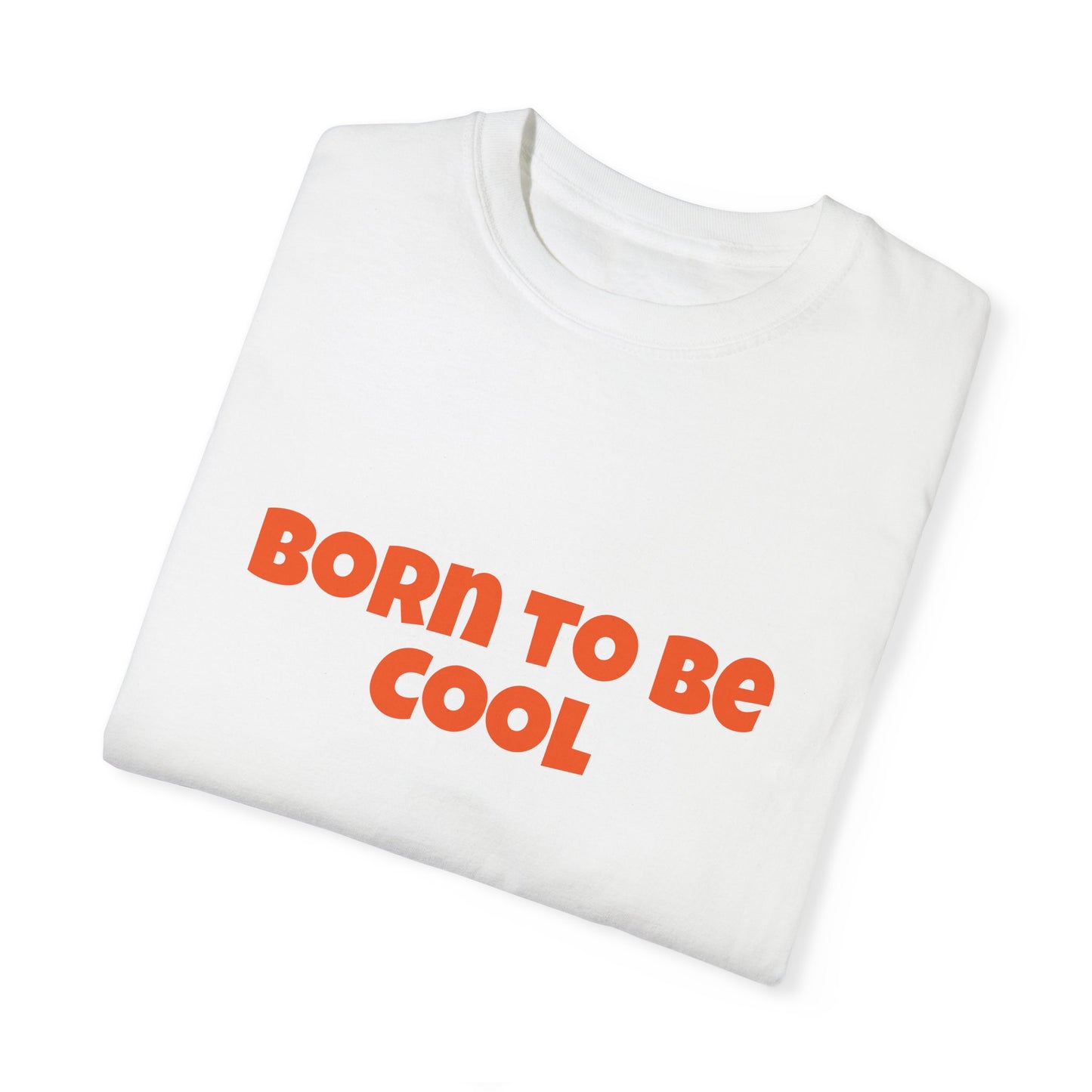 Born To Be Cool, Unisex T-shirt - Original Prints Co